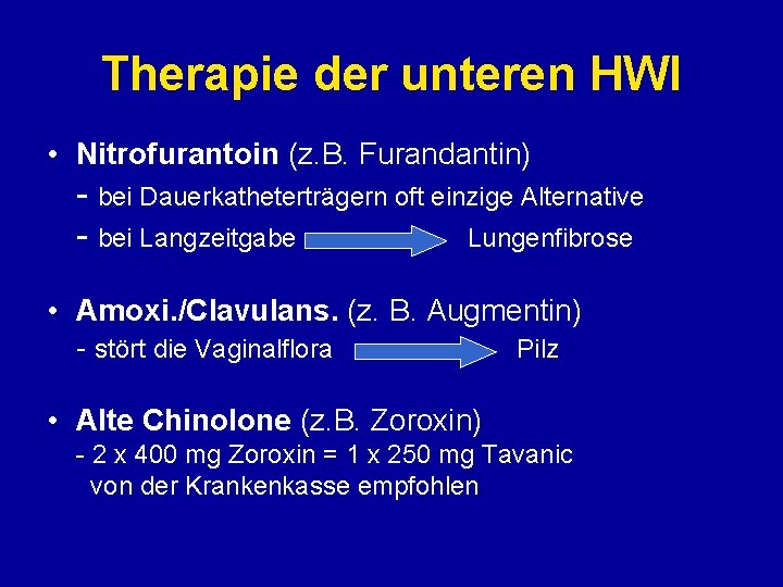 Therapie der unteren HWI • Nitrofurantoin (z. B. Furandantin) - bei Dauerkatheterträgern oft einzige