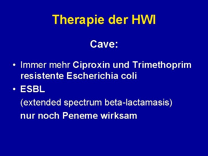 Therapie der HWI Cave: • Immer mehr Ciproxin und Trimethoprim resistente Escherichia coli •