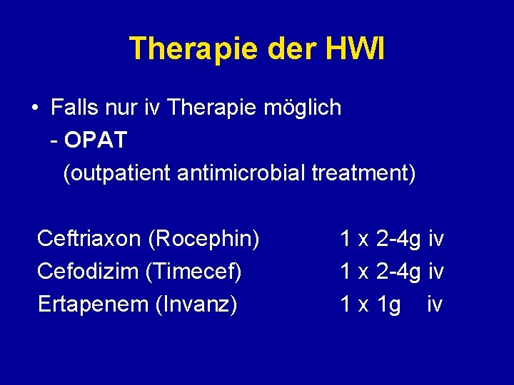 Therapie der HWI • Falls nur iv Therapie möglich - OPAT (outpatient antimicrobial treatment)