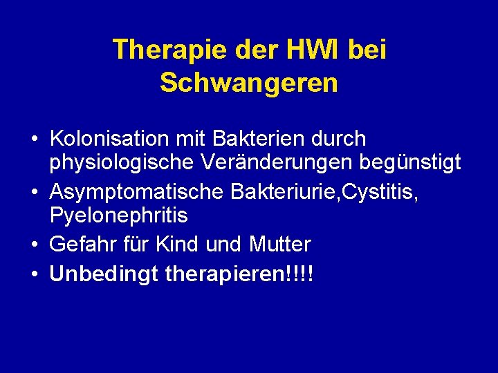 Therapie der HWI bei Schwangeren • Kolonisation mit Bakterien durch physiologische Veränderungen begünstigt • Therapie der HWI bei Schwangeren • Kolonisation mit Bakterien durch physiologische Veränderungen begünstigt •