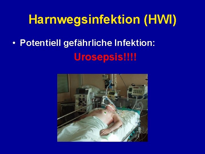 Harnwegsinfektion (HWI) • Potentiell gefährliche Infektion: Urosepsis!!!! 