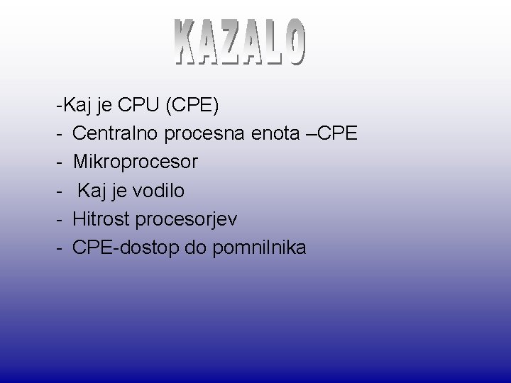 -Kaj je CPU (CPE) - Centralno procesna enota –CPE - Mikroprocesor - Kaj je