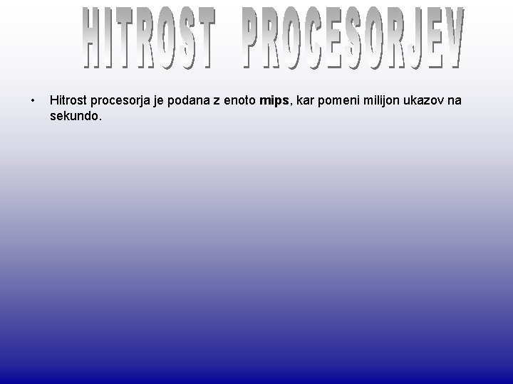  • Hitrost procesorja je podana z enoto mips, kar pomeni milijon ukazov na
