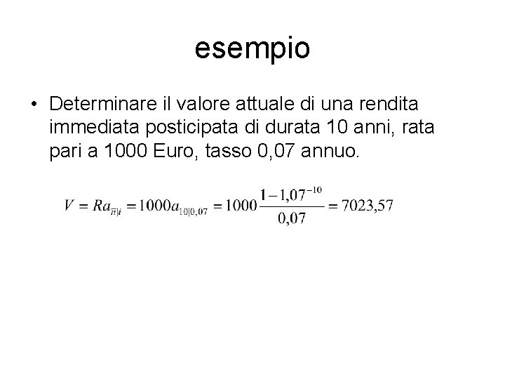 esempio • Determinare il valore attuale di una rendita immediata posticipata di durata 10