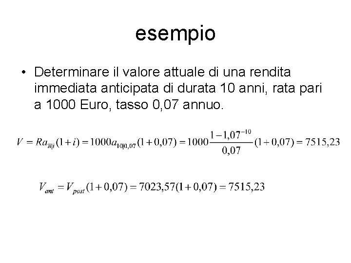 esempio • Determinare il valore attuale di una rendita immediata anticipata di durata 10