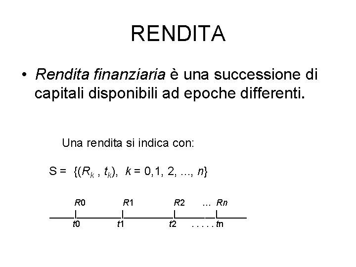 RENDITA • Rendita finanziaria è una successione di capitali disponibili ad epoche differenti. Una