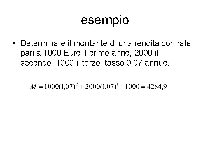 esempio • Determinare il montante di una rendita con rate pari a 1000 Euro