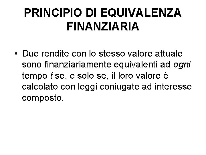 PRINCIPIO DI EQUIVALENZA FINANZIARIA • Due rendite con lo stesso valore attuale sono finanziariamente