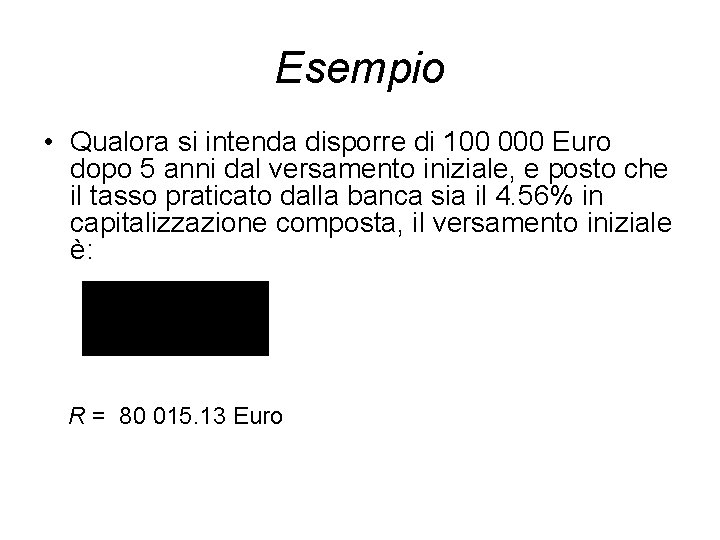 Esempio • Qualora si intenda disporre di 100 000 Euro dopo 5 anni dal