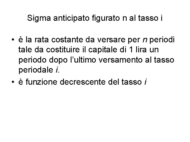 Sigma anticipato figurato n al tasso i • è la rata costante da versare