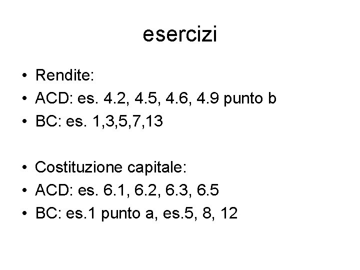 esercizi • Rendite: • ACD: es. 4. 2, 4. 5, 4. 6, 4. 9