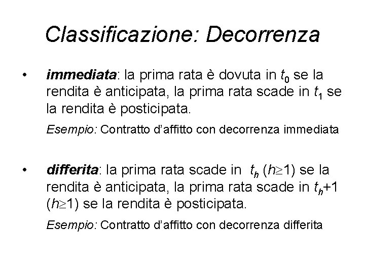 Classificazione: Decorrenza • immediata: la prima rata è dovuta in t 0 se la