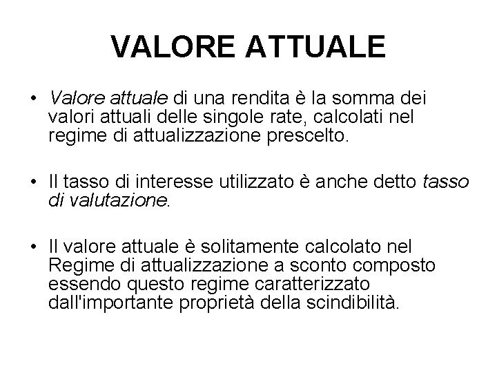 VALORE ATTUALE • Valore attuale di una rendita è la somma dei valori attuali