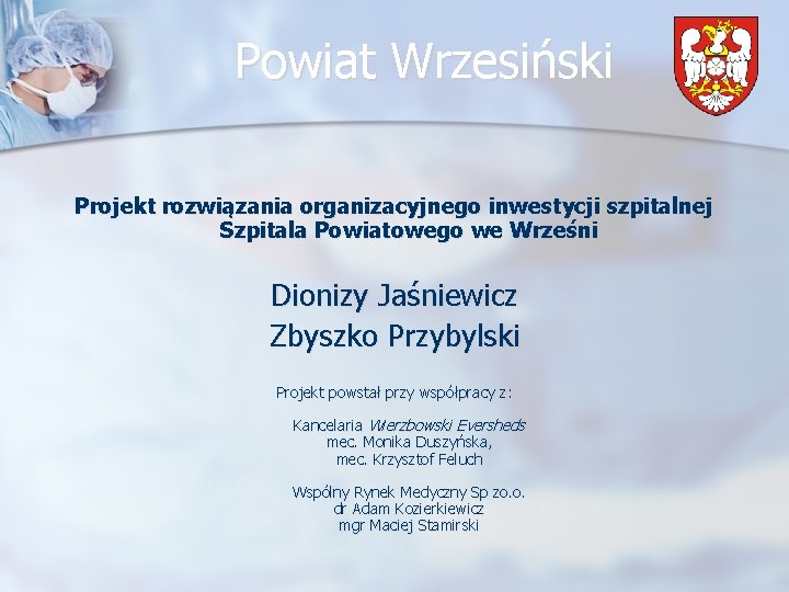 Powiat Wrzesiński Projekt rozwiązania organizacyjnego inwestycji szpitalnej Szpitala Powiatowego we Wrześni Dionizy Jaśniewicz Zbyszko