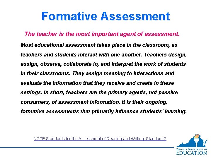 Formative Assessment The teacher is the most important agent of assessment. Most educational assessment