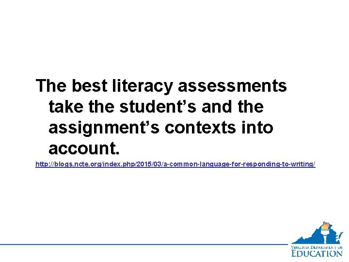The best literacy assessments take the student’s and the assignment’s contexts into account. http: