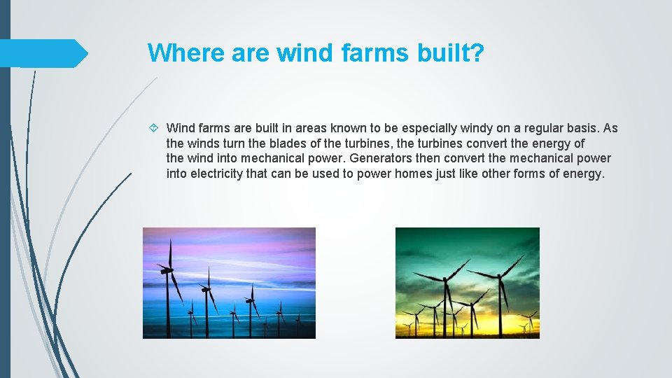 Where are wind farms built? Wind farms are built in areas known to be