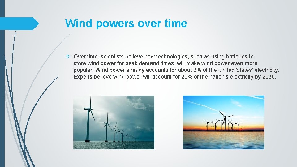 Wind powers over time Over time, scientists believe new technologies, such as using batteries