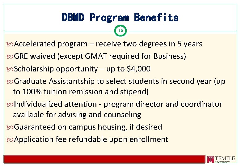 DBMD Program Benefits 16 Accelerated program – receive two degrees in 5 years GRE