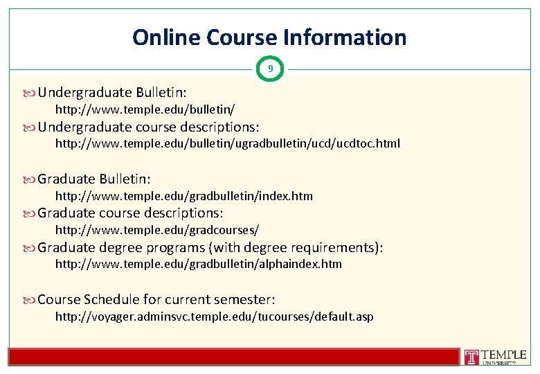 Online Course Information 9 Undergraduate Bulletin: http: //www. temple. edu/bulletin/ Undergraduate course descriptions: http: