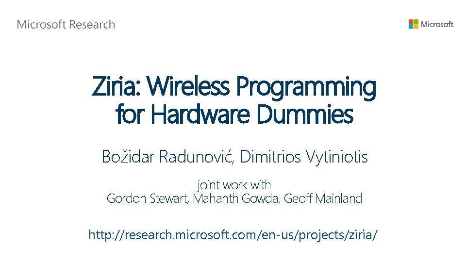 Ziria: Wireless Programming for Hardware Dummies Božidar Radunović, Dimitrios Vytiniotis joint work with Gordon
