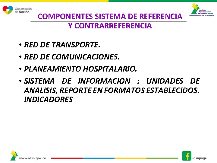 COMPONENTES SISTEMA DE REFERENCIA Y CONTRARREFERENCIA • RED DE TRANSPORTE. • RED DE COMUNICACIONES.