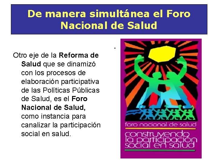 De manera simultánea el Foro Nacional de Salud. Otro eje de la Reforma de