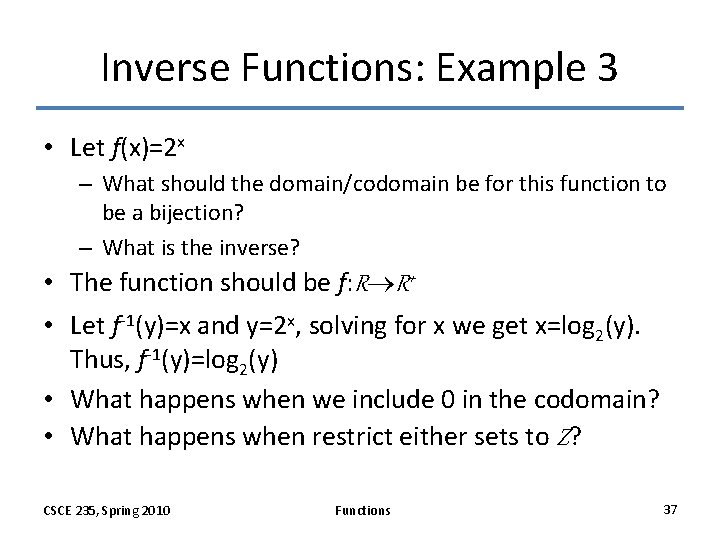 Inverse Functions: Example 3 • Let f(x)=2 x – What should the domain/codomain be Inverse Functions: Example 3 • Let f(x)=2 x – What should the domain/codomain be