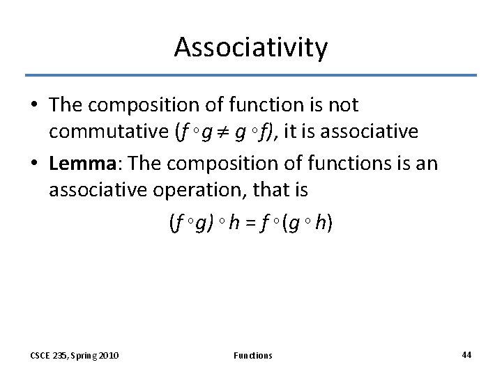 Associativity • The composition of function is not commutative (f g g f), it Associativity • The composition of function is not commutative (f g g f), it