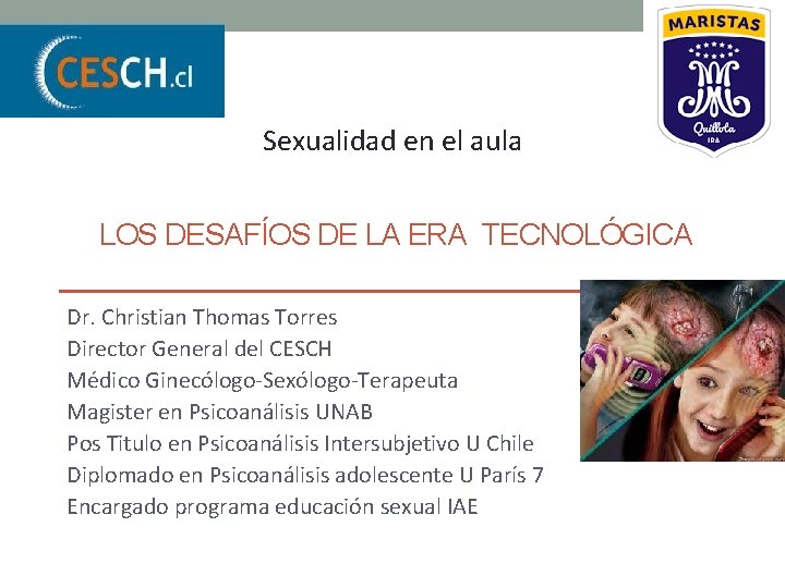 Sexualidad en el aula LOS DESAFÍOS DE LA ERA TECNOLÓGICA Dr. Christian Thomas Torres Sexualidad en el aula LOS DESAFÍOS DE LA ERA TECNOLÓGICA Dr. Christian Thomas Torres