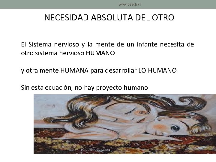 www. cesch. cl NECESIDAD ABSOLUTA DEL OTRO El Sistema nervioso y la mente de www. cesch. cl NECESIDAD ABSOLUTA DEL OTRO El Sistema nervioso y la mente de