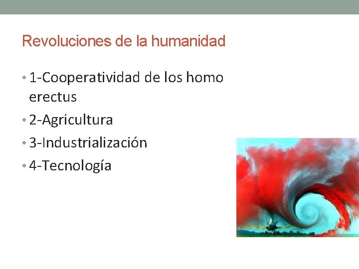Revoluciones de la humanidad • 1 -Cooperatividad de los homo erectus • 2 -Agricultura Revoluciones de la humanidad • 1 -Cooperatividad de los homo erectus • 2 -Agricultura