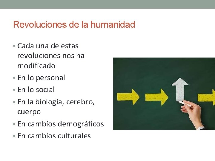Revoluciones de la humanidad • Cada una de estas revoluciones nos ha modificado • Revoluciones de la humanidad • Cada una de estas revoluciones nos ha modificado •
