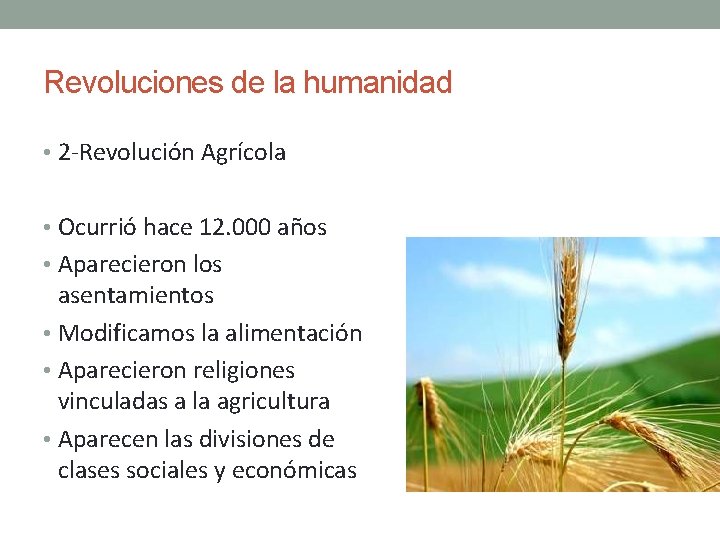 Revoluciones de la humanidad • 2 -Revolución Agrícola • Ocurrió hace 12. 000 años Revoluciones de la humanidad • 2 -Revolución Agrícola • Ocurrió hace 12. 000 años