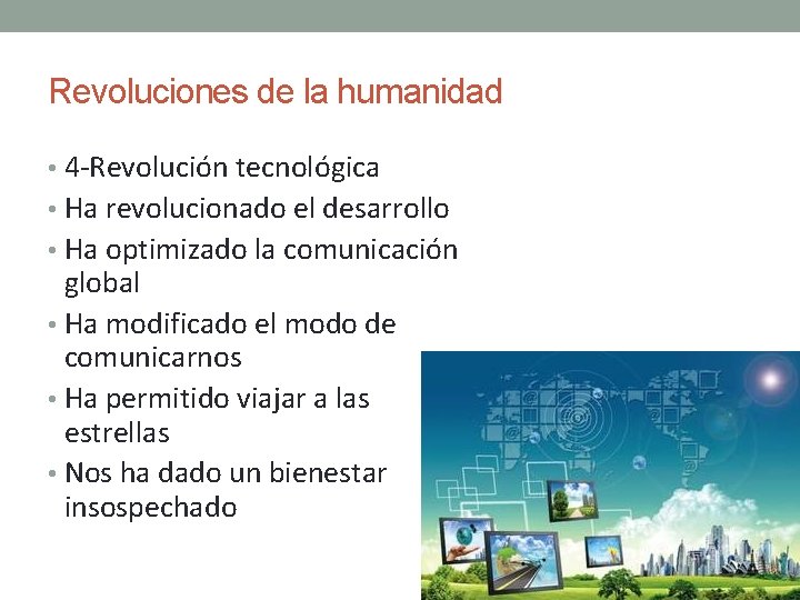 Revoluciones de la humanidad • 4 -Revolución tecnológica • Ha revolucionado el desarrollo • Revoluciones de la humanidad • 4 -Revolución tecnológica • Ha revolucionado el desarrollo •