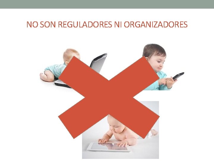 NO SON REGULADORES NI ORGANIZADORES NO SON REGULADORES NI ORGANIZADORES