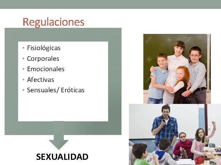 Regulaciones • Fisiológicas • Corporales • Emocionales • Afectivas • Sensuales/ Eróticas SEXUALIDAD Regulaciones • Fisiológicas • Corporales • Emocionales • Afectivas • Sensuales/ Eróticas SEXUALIDAD
