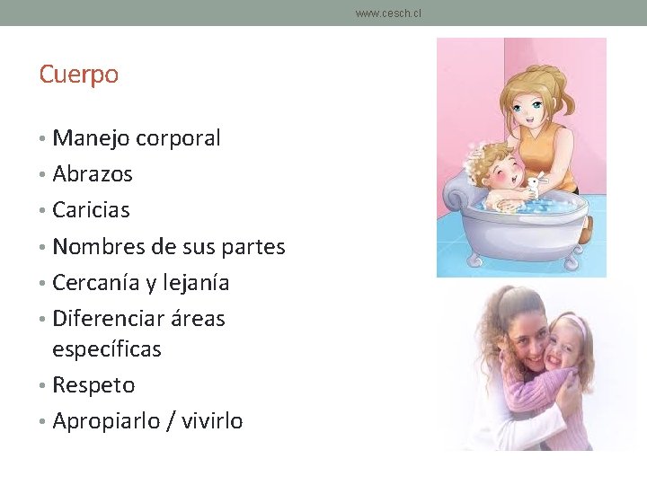 www. cesch. cl Cuerpo • Manejo corporal • Abrazos • Caricias • Nombres de www. cesch. cl Cuerpo • Manejo corporal • Abrazos • Caricias • Nombres de