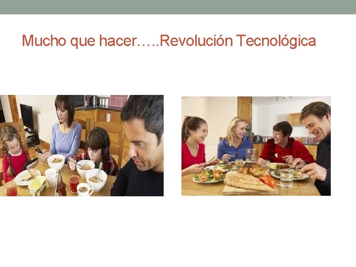 Mucho que hacer…. . Revolución Tecnológica Mucho que hacer…. . Revolución Tecnológica