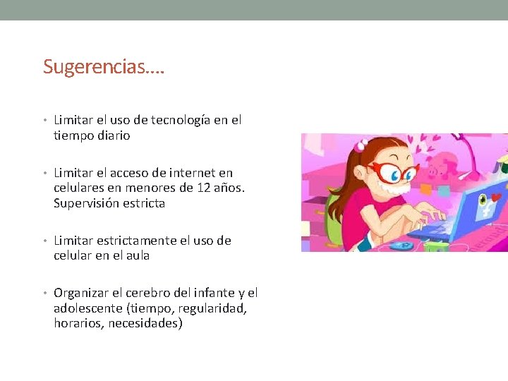 Sugerencias…. • Limitar el uso de tecnología en el tiempo diario • Limitar el Sugerencias…. • Limitar el uso de tecnología en el tiempo diario • Limitar el