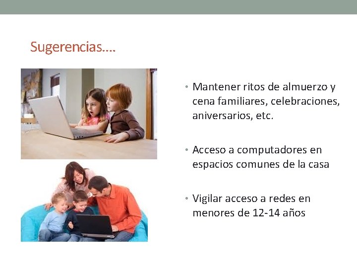 Sugerencias…. • Mantener ritos de almuerzo y cena familiares, celebraciones, aniversarios, etc. • Acceso Sugerencias…. • Mantener ritos de almuerzo y cena familiares, celebraciones, aniversarios, etc. • Acceso