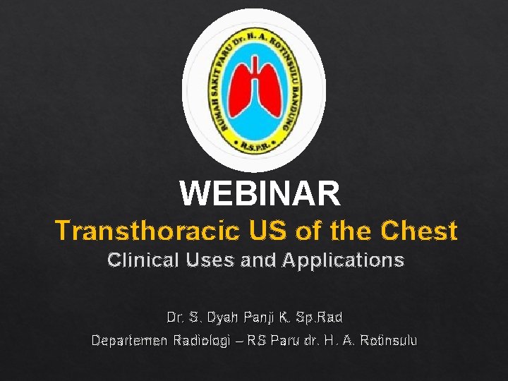 WEBINAR Transthoracic US of the Chest Clinical Uses and Applications Dr. S. Dyah Panji