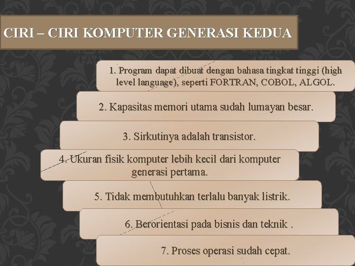 CIRI – CIRI KOMPUTER GENERASI KEDUA 1. Program dapat dibuat dengan bahasa tingkat tinggi