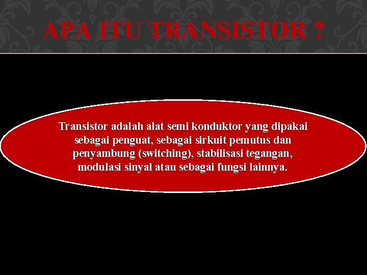 APA ITU TRANSISTOR ? Transistor adalah alat semi konduktor yang dipakai sebagai penguat, sebagai