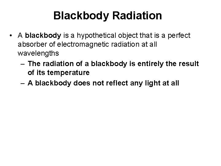 Blackbody Radiation • A blackbody is a hypothetical object that is a perfect absorber