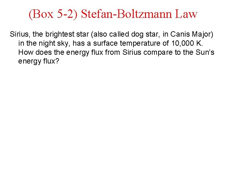 (Box 5 -2) Stefan-Boltzmann Law Sirius, the brightest star (also called dog star, in