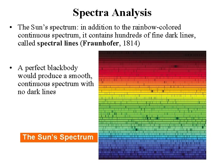 Spectra Analysis • The Sun’s spectrum: in addition to the rainbow-colored continuous spectrum, it