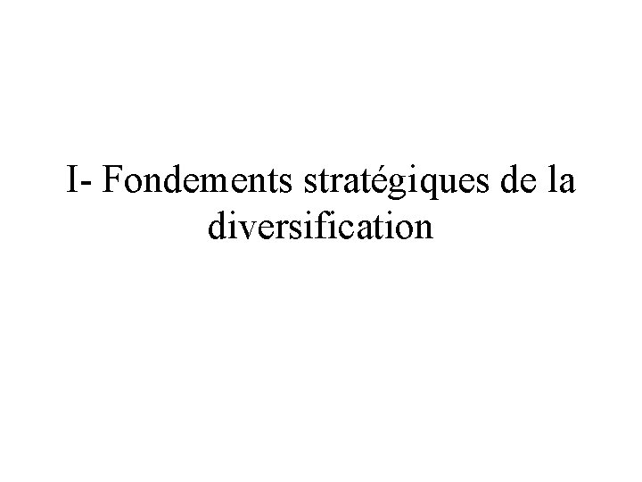 I- Fondements stratégiques de la diversification 