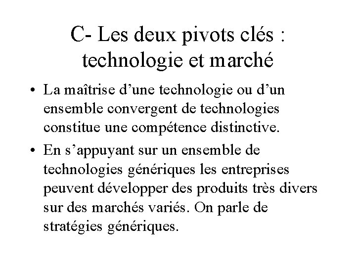 C- Les deux pivots clés : technologie et marché • La maîtrise d’une technologie