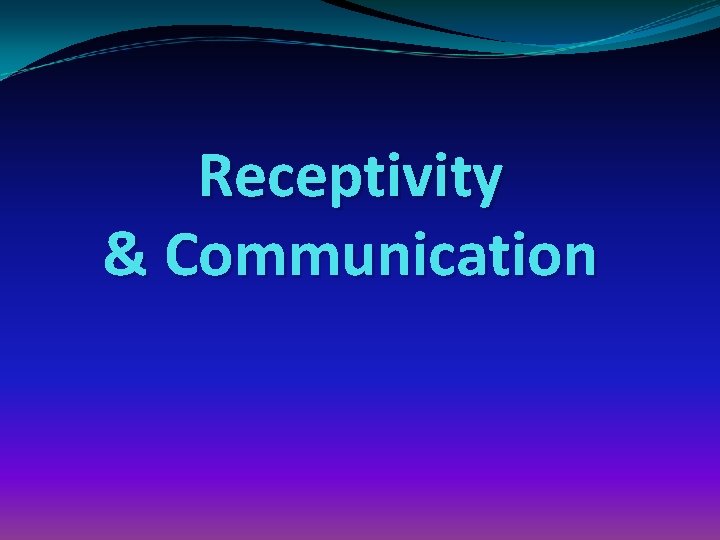 Receptivity & Communication 